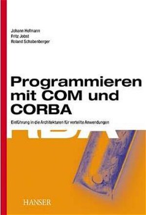 Programmieren mit COM und CORBA: Einführung in die Architekturen für verteilte Anwendungen