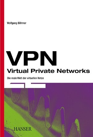 VPN - Virtual Private Networks: Die reale Welt der virtuellen Netze