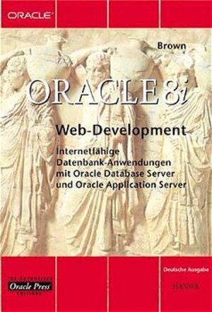 Oracle 8i Web Development: Internetfähige Datenbank-Anwendungen mit Oracle Database Server und Oracle Application Server