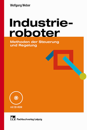 Industrieroboter: Methoden der Steuerung und Regelung