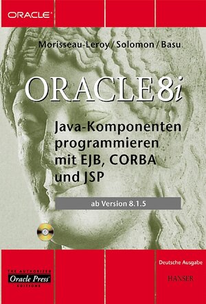 Oracle8i Java-Komponenten programmieren mit EJB, CORBA und JSP: ab Version 8.1.5