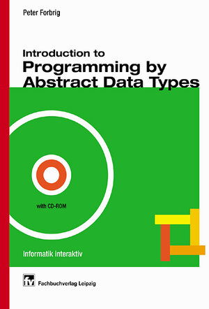 Buchcover Introduction to Programming by Abstract Data Types | Peter Forbrig | EAN 9783446217829 | ISBN 3-446-21782-7 | ISBN 978-3-446-21782-9