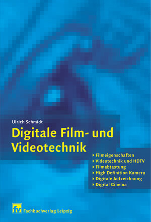 Digitale Film- und Videotechnik: Filmeigenschaften, Videotechnik und HDTV, Filmabtastung, High Definition Kamera, Digitale Aufzeichnung, Digital Cinema