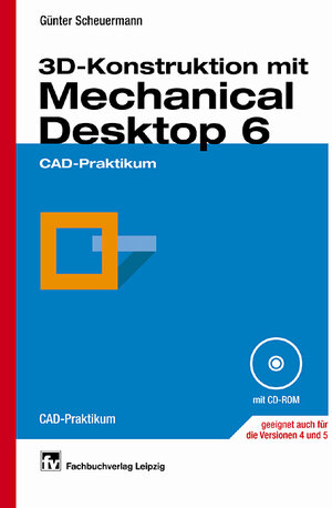 3D-Konstruktion mit Mechanical Desktop 6: CAD-Praktikum