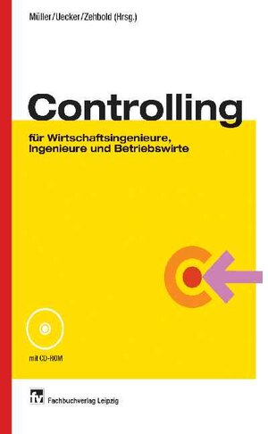 Controlling: für Wirtschaftsingenieure, Ingenieure und Betriebswirte