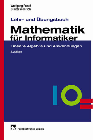 Lehr- und Übungsbuch Mathematik für Informatiker: Lineare Algebra und Anwendungen