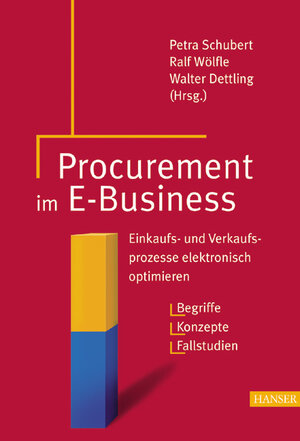 Procurement im E-Business: Einkaufs- und Verkaufsprozesse elektronisch optimieren. Begriffe - Konzepte - Fallstudien