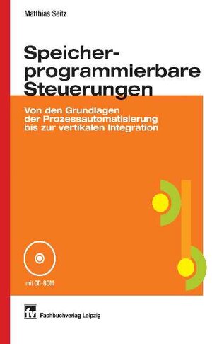 Speicherprogrammierbare Steuerungen: Von den Grundlagen der Prozessautomatisierung bis zur vertikalen Integration