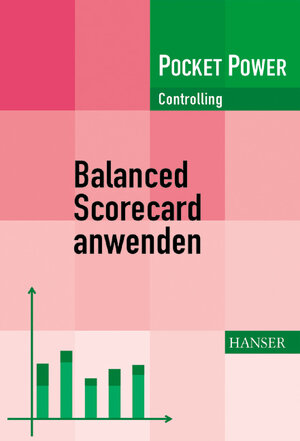 Balanced Scorecard anwenden: Kennzahlengestützte Unternehmenssteuerung