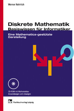 Diskrete Mathematik - Basiswissen für Informatiker: Eine Mathematica-gestützte Darstellung