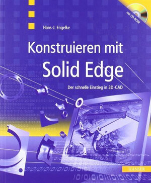 Konstruieren mit Solid Edge: Der schnelle Einstieg in 3D-CAD