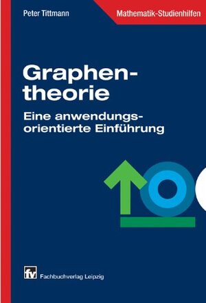 Graphentheorie: Eine anwendungsorientierte Einführung