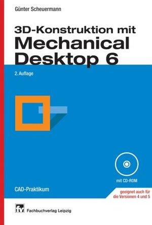 3D-Konstruktion mit Mechanical Desktop 6: CAD-Praktikum