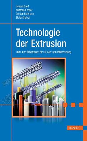 Technologie der Extrusion: Lern- und Arbeitsbuch für die Aus- und Weiterbildung: Ein Lern- und Arbeitsbuch für die Aus- und Weiterbildung