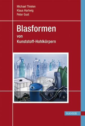 Blasformen: von Kunststoffhohlkörpern