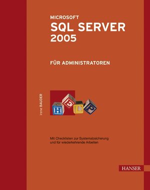 Microsoft SQL Server 2005 für Administratoren. Mit Checklisten zur Systemabsicherung und für wiederkehrende Arbeiten