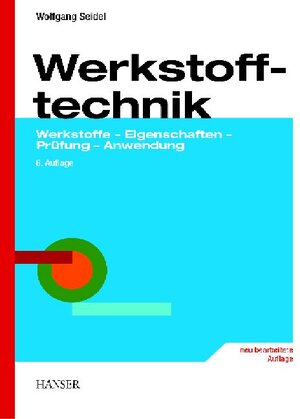 Werkstofftechnik: Werkstoffe - Eigenschaften - Prüfung - Anwendung