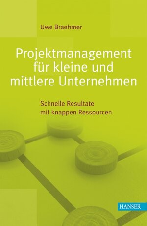 Projektmanagement für kleine und mittlere Unternehmen: Schnelle Resultate mit knappen Ressourcen