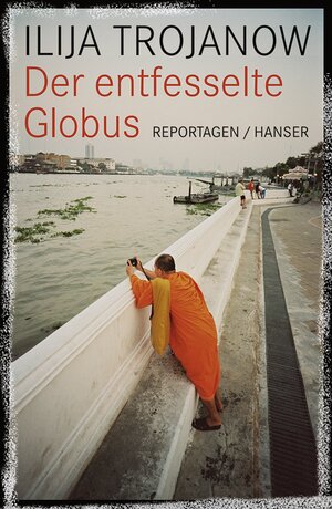 Buchcover Der entfesselte Globus | Ilija Trojanow | EAN 9783446230309 | ISBN 3-446-23030-0 | ISBN 978-3-446-23030-9
