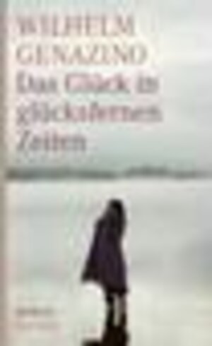 Buchcover Das Glück in glücksfernen Zeiten | Wilhelm Genazino | EAN 9783446233713 | ISBN 3-446-23371-7 | ISBN 978-3-446-23371-3