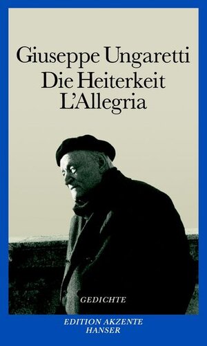 Buchcover Die Heiterkeit - L'Allegria | Giuseppe Ungaretti | EAN 9783446234277 | ISBN 3-446-23427-6 | ISBN 978-3-446-23427-7