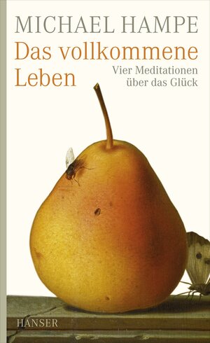 Buchcover Das vollkommene Leben | Michael Hampe | EAN 9783446234284 | ISBN 3-446-23428-4 | ISBN 978-3-446-23428-4