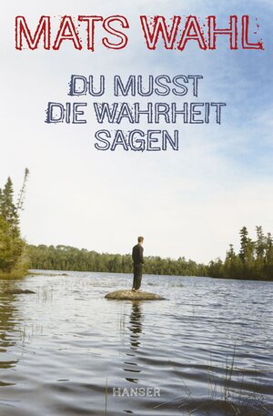 Buchcover Du musst die Wahrheit sagen | Mats Wahl | EAN 9783446236691 | ISBN 3-446-23669-4 | ISBN 978-3-446-23669-1