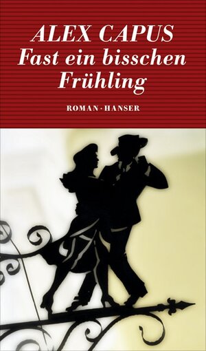Buchcover Fast ein bisschen Frühling | Alex Capus | EAN 9783446239654 | ISBN 3-446-23965-0 | ISBN 978-3-446-23965-4