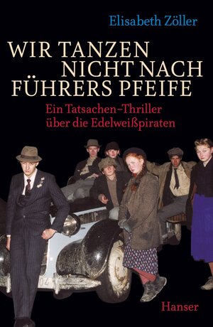 Buchcover Wir tanzen nicht nach Führers Pfeife | Elisabeth Zöller | EAN 9783446240247 | ISBN 3-446-24024-1 | ISBN 978-3-446-24024-7