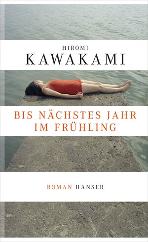 Buchcover Bis nächstes Jahr im Frühling | Hiromi Kawakami | EAN 9783446241282 | ISBN 3-446-24128-0 | ISBN 978-3-446-24128-2