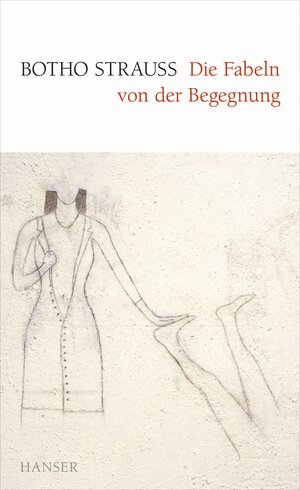 Buchcover Die Fabeln von der Begegnung | Botho Strauß | EAN 9783446241800 | ISBN 3-446-24180-9 | ISBN 978-3-446-24180-0