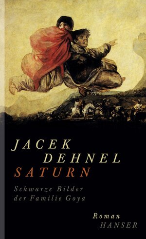 Buchcover Saturn. Schwarze Bilder der Familie Goya | Jacek Dehnel | EAN 9783446243286 | ISBN 3-446-24328-3 | ISBN 978-3-446-24328-6