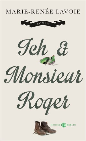 Buchcover Ich und Monsieur Roger | Marie-Renée Lavoie | EAN 9783446243842 | ISBN 3-446-24384-4 | ISBN 978-3-446-24384-2