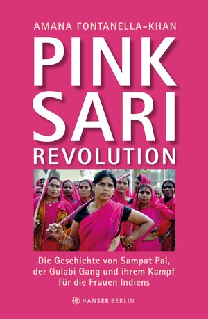 Buchcover Pink Sari Revolution | Amana Fontanella-Khan | EAN 9783446245037 | ISBN 3-446-24503-0 | ISBN 978-3-446-24503-7