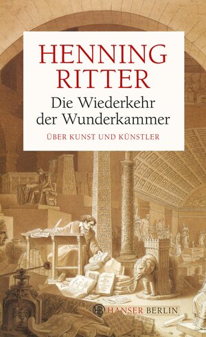 Buchcover Die Wiederkehr der Wunderkammer | Henning Ritter | EAN 9783446245853 | ISBN 3-446-24585-5 | ISBN 978-3-446-24585-3