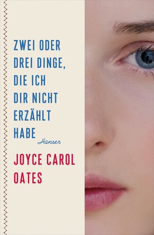 Buchcover Zwei oder drei Dinge, die ich dir nicht erzählt habe | Joyce Carol Oates | EAN 9783446247062 | ISBN 3-446-24706-8 | ISBN 978-3-446-24706-2