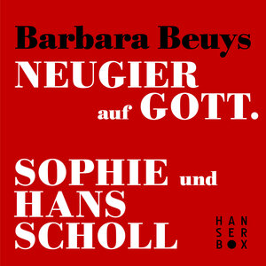 Buchcover Neugier auf Gott - Sophie und Hans Scholl | Barbara Beuys | EAN 9783446247956 | ISBN 3-446-24795-5 | ISBN 978-3-446-24795-6