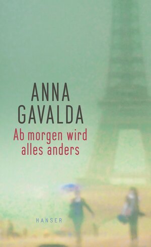 Buchcover Ab morgen wird alles anders | Anna Gavalda | EAN 9783446250499 | ISBN 3-446-25049-2 | ISBN 978-3-446-25049-9