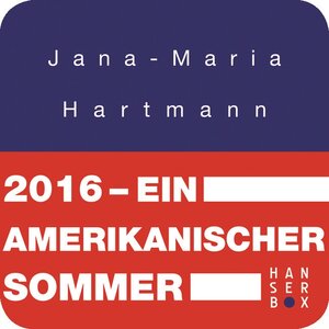 Buchcover 2016. Ein amerikanischer Sommer | Jana-Maria Hartmann | EAN 9783446255579 | ISBN 3-446-25557-5 | ISBN 978-3-446-25557-9