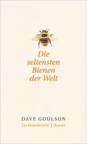 Buchcover Die seltensten Bienen der Welt. | Dave Goulson | EAN 9783446256224 | ISBN 3-446-25622-9 | ISBN 978-3-446-25622-4