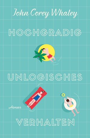 Buchcover Hochgradig unlogisches Verhalten | John Corey Whaley | EAN 9783446257054 | ISBN 3-446-25705-5 | ISBN 978-3-446-25705-4