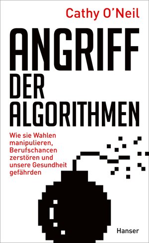 Buchcover Angriff der Algorithmen | Cathy O'Neil | EAN 9783446257788 | ISBN 3-446-25778-0 | ISBN 978-3-446-25778-8