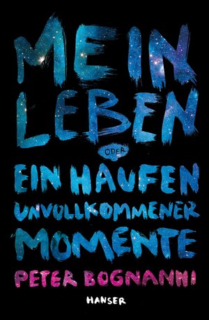 Buchcover Mein Leben oder ein Haufen unvollkommener Momente | Peter Bognanni | EAN 9783446258631 | ISBN 3-446-25863-9 | ISBN 978-3-446-25863-1