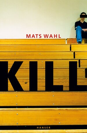 Buchcover Kill | Mats Wahl | EAN 9783446260764 | ISBN 3-446-26076-5 | ISBN 978-3-446-26076-4