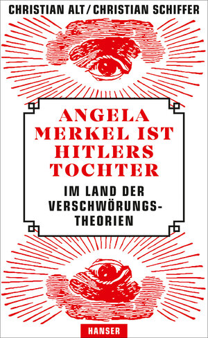 Buchcover Angela Merkel ist Hitlers Tochter. Im Land der Verschwörungstheorien | Christian Alt | EAN 9783446261396 | ISBN 3-446-26139-7 | ISBN 978-3-446-26139-6