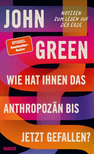 Buchcover Wie hat Ihnen das Anthropozän bis jetzt gefallen? | John Green | EAN 9783446270558 | ISBN 3-446-27055-8 | ISBN 978-3-446-27055-8