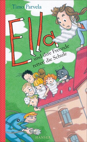 Buchcover Ella und ihre Freunde retten die Schule | Timo Parvela | EAN 9783446271227 | ISBN 3-446-27122-8 | ISBN 978-3-446-27122-7