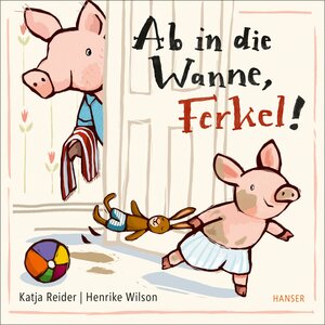 Buchcover Ab in die Wanne, Ferkel! | Katja Reider | EAN 9783446271340 | ISBN 3-446-27134-1 | ISBN 978-3-446-27134-0