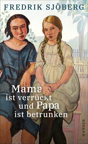 Buchcover Mama ist verrückt und Papa ist betrunken | Fredrik Sjöberg | EAN 9783446272941 | ISBN 3-446-27294-1 | ISBN 978-3-446-27294-1