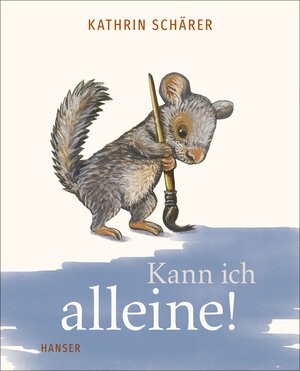 Buchcover Kann ich alleine! | Kathrin Schärer | EAN 9783446277236 | ISBN 3-446-27723-4 | ISBN 978-3-446-27723-6